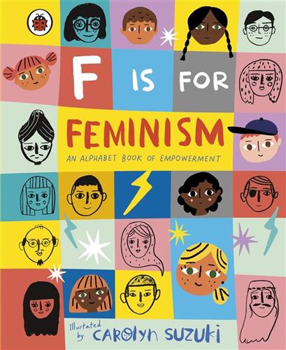 F IS FOR FEMINISM AN ALPHABET BOOK OF EMPOWERMENT