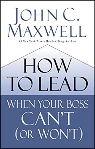 HOW TO LEAD WHEN YOUR BOSS CANT OR WONT PB US