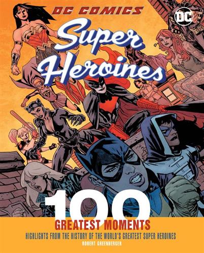 DC COMICS SUPER HEROINES: 100 GREATEST MOMENTS HC 