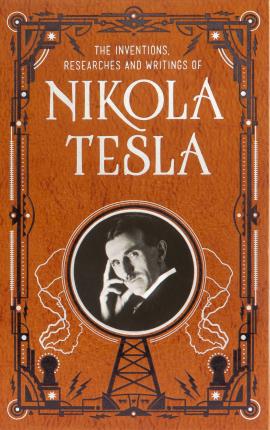 THE INVENTIONS, RESEARCHERS AND WRITINGS OF NIKOLA