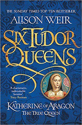 KATHERINE OF ARAGON THE TRUE QUEEN SIX TUDOR QUEENS