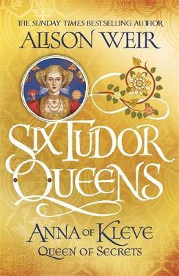 SIX TUDOR QUEENS ANNA OF KLEVE QUEEN OF SECRETS
