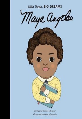 MAYA ANGELOU (LITTLE PEOPLE BIG DREAMS)