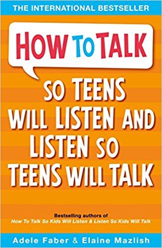 HOW TO TALK SO TEENS WILL LISTEN AND LISTEN SO TEE