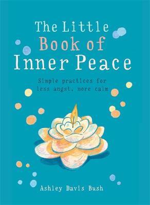 THE LITTLE BOOK OF INNER PEACE ASHLEY DAVIS BUSH