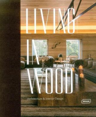 LIVING IN WOOD: ARCHITECTURE & INTERIOR DESIGN HC