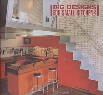 BIG DESIGNS FOR SMALL KITCHENS