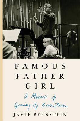 FAMOUS FATHER GIRL - A MEMOIR OF GROWING UP BERNST