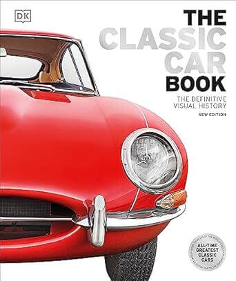 THE CLASSIC CAR BOOK - THE DEFINITIVE VISUAL HISTORY