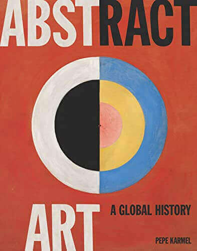 ABSTRACT ART - A GLOBAL HISTORY