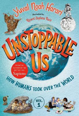 UNSTOPPABLE US: HOW HUMANS TOOK OVER THE WORLD