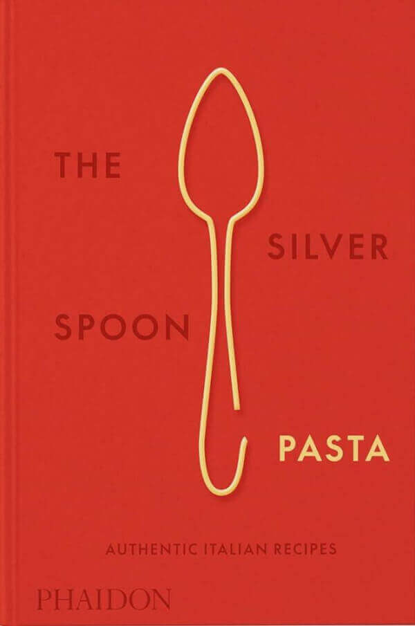 THE SILVER SPOON PASTA - AUTHENTIC ITALIAN RECIPES