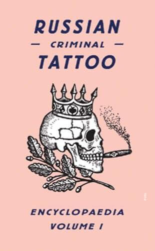 RUSSIAN CRIMINAL TATTOO ENCYCLOPAEDIA VOLUME I