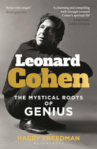 LEONARD COHEN:  THE MYSTICAL ROOTS OF A GENIUS