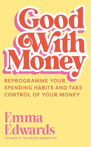 GOOD WITH MONEY - PROGRAMME YOUR SPENDING HABITS AND TAKE CONTROL OF YOUR MONEY