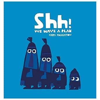 SHH ! WE HAVE A PLAN CHRIS HAUGHTON