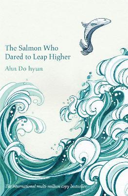 THE SALMON WHO DARED TO LEAP HIGHE