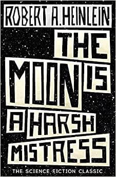 THE MOON IS A HARSH MISTRESS