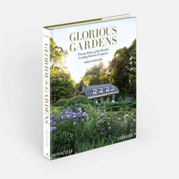 GLORIOUS GARDENS - PRIVATE EDENS OF THE WORLD'S MOST LEADING INTERIOR DESIGNERS