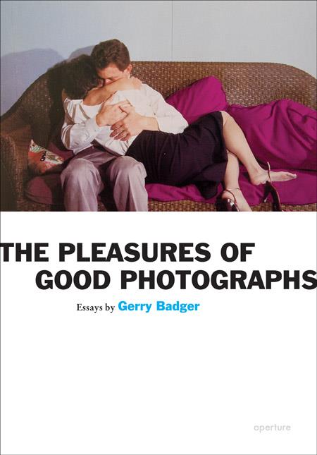 THE PLEASURES OF GOOD PHOTOGRAPHS