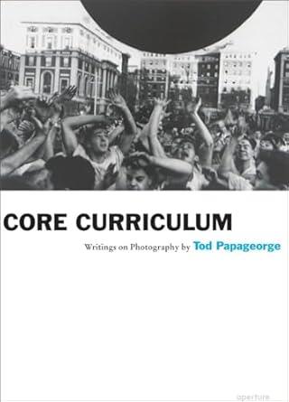 CORE CURRICULUM-WRITINGS ON PHOTOGRAPHY