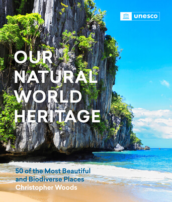 OUR NATURAL WORLD HERITAGE - 50 OF THE MOST BEAUTIFUL AND BIODIVERSE PLACES