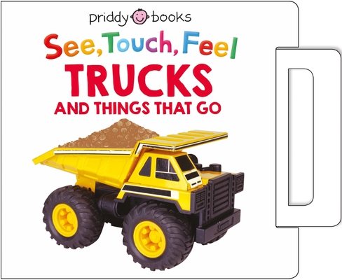 SEE TOUCH FEEL TRUCKS AND THINGS THAT GO