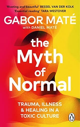 THE MYTH OF NORMAL - ILLNESS, HEALTH AND HEALING I