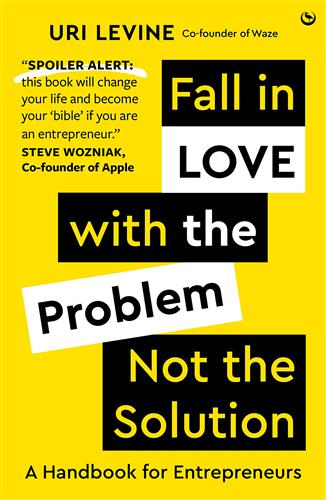 FALL IN LOVE WITH THE PROBLEM, NOT THE SOLUTION