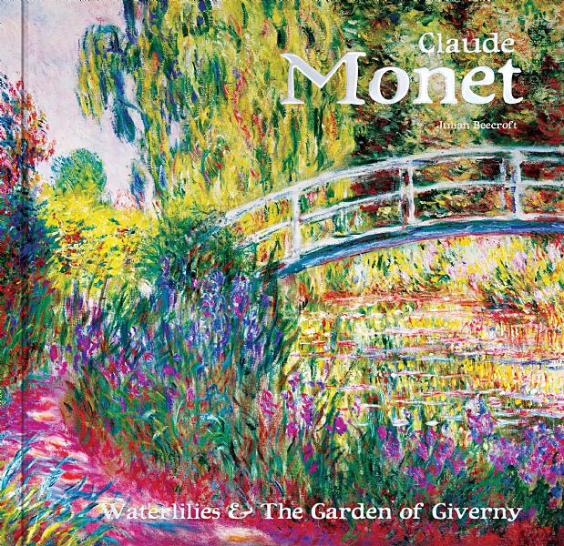 CLAUDE MONET:  WATER LILIES & THE GARDEN OF GIVERNY