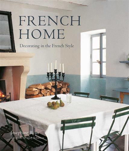 FRENCH HOME- DECORATING IN THE FRENCH STYLE