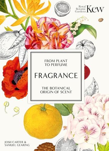 KEW - FRAGRANCE FROM PLANT TO PERFUME, THE BOTANICAL ORIGIN OF SCENT