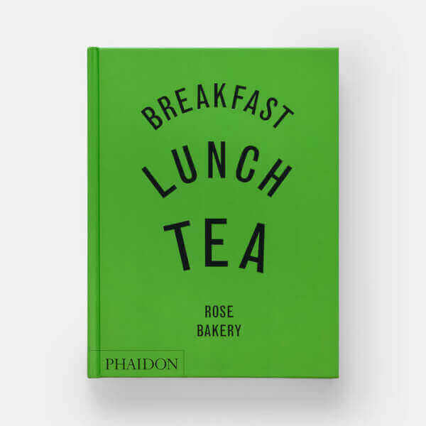 BREAKFAST, LUNCH, TEA - THE MANY LITTLE MEALS OF ROSE BAKERY