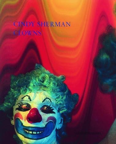 CINDY SHERMAN CLOWNS